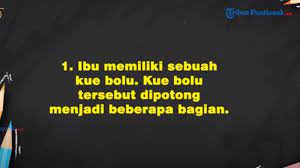 Aku membeli 6 telur, lalu 2 telur pecah dan 2 telur ku makan. Ibu Memiliki Sebuah Kue Bolu Kue Bolu Tersebut Dipotong Menjadi Beberapa Bagian Sisa Kue Bolu Ibu Tribun Pontianak