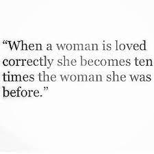 When a man loves a woman. Loved Correctly Inspirational Quotes Words Of Wisdom Words