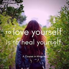 Love is what we are born with. To Love Yourself Is To Heal Yourself A Course In Miracles Abscondo Now