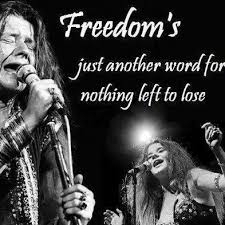 Freedom S Just Another Word For Nothing Left To Lose Meme Freedom S Just Another Word For Nothin Left To Lose Janis Joplin R I P Janis Joplin Joplin Female Rock Stars