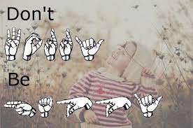 Don T Worry Be Happy Asl Sign Language For Kids Life Hacks For School Sign Language