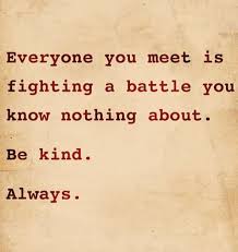 Everyone You Meet Is Fighting A Battle You Know Nothing About Be Kind Always Tradução Todos Que Voce Conhece Estao Lutando Uma Batalha Que Voce Nao Sabe Nada Sobre Seja Gentil Sempre Citacoes Interessantes Citacoes Sabias Palavras