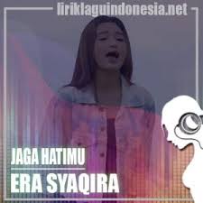 Rahmat ekamatra siapa di hatimu. Lirik Lagu Era Syaqira Jaga Hatimu