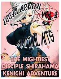 The Mightiest Disciple Shirahama Kenichi Adventure Stories Vol 3: Shounen  Ecchi Action Adventure Comedy Drama Martial arts Romance School life by  Kirsten Painter | Goodreads