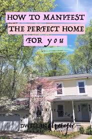 How To Manifest The Perfect Home For You Manifestation How To Manifest Manifestation Law Of Attraction