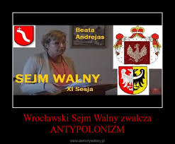 W tym dniu pan prezydent wygłosił na sejmie walnym mowę. Wroclawski Sejm Walny Zwalcza Antypolonizm Demotywatory Pl