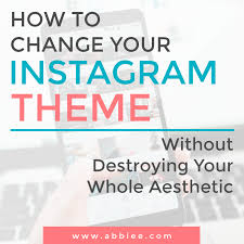Find out what your aesthetic is. Abbie Emmons How To Change Your Instagram Theme Without Destroying Your Grid