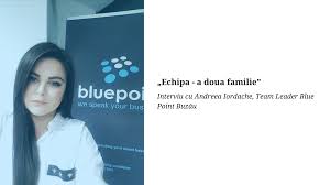 Pune mana si treci la treaba. Echipa A Doua Familie Interviu Cu Andreea Iordache Team Leader Blue Point BuzÄƒu Blue Point