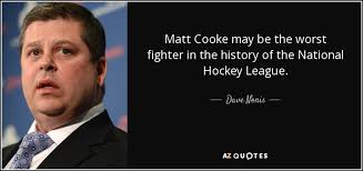 Dave Nonis quote: Matt Cooke may be the worst fighter in the history...