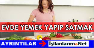 Ev yemekleri lokantası açmak için işyerinizin bulunduğu belediyeden işyeri açma belgesini, tarım ve orman. Evde Yemek Yapip Satarak Para Kazanmak Is Ilanlarim Net Guncel Is Ilanlari