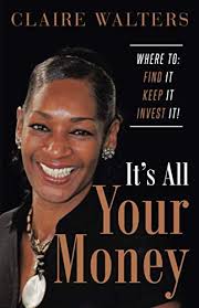 Its All Your Money: Where to: Find it ~ Keep It ~ Invest It! : Walters,  Claire: Amazon.co.uk: Books