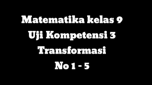 Contoh soal pkn kelas 9 smp/mts dan kunci jawabannya. Uji Kompetensi 3 Transformasi Matematika Kelas 9 K13 No 1 5 Matematika