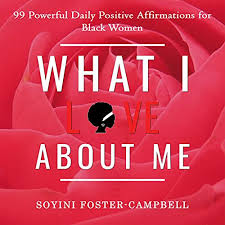 Affirmations for women for positivity; Amazon Com What I Love About Me 99 Powerful Daily Positive Affirmations For Black Women Audible Audio Edition Soyini Foster Campbell Regina Walker Kaiconnectionslondon Ltd Audible Audiobooks