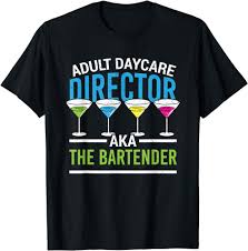 Amazon.com: adult daycare director aka the bartender beer cocktail T-Shirt  : Clothing, Shoes & Jewelry