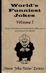 Thousands of people from dozens of countries voted on thousands of jokes. World S Funniest Jokes Volume I Huge Collection Of Mainly Dirty Jokes Puns And Humor For Adults Unknown P 1 Global Archive Voiced Books Online Free