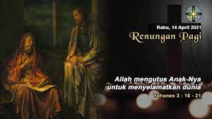 Diterbitkan hari rabu, 14 juli 2021 00:00. Renungan Pagi Rabu 14 April 2021 Youtube