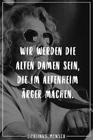 Wir Werden Die Alten Damen Sein Die Im Altenheim Arger Machen Visual Statements Zitate Zum Thema Freundschaft Zitate Freundschaft Zitate