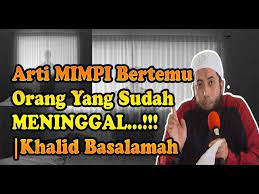 Tapi secara umum orang banyak mengalami bunga tidur seperti dibawah ini. Arti Mimpi Bertemu Orang Yang Sudah Meninggal Dr Khalid Basalamah Ma Youtube