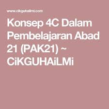Konsep 4c Dalam Pembelajaran Abad 21 Pak21 Cikguhailmi 21st Century Classroom 21st Century 21st