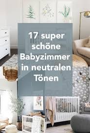 17 Wirklich Wunderschone Babyzimmer In Neutralen Farben Babyzimmer Zimmer