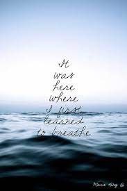 Don't forget to read that as well. Y Asi Aprendi A Respirar Ocean Quotes Sea Quotes Ocean Quotes Inspirational