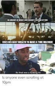 No Amount Of Money Ever Bought A Second Of Time Uses His Vast Wealth To Make A Time Machine Mass Appeal So That Was A Fucking Lie Is Anyone Even Scrolling At My mum(prepare) lunch while my brother and i(do) the homework.7.