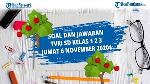 Apa Yang Kamu Ketahui Tentang Kebun Raya Tugas Tvri Kelas 1 2 3 Sd Jumat 6 November 2020 Halaman All Tribun Pontianak