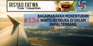 Jeda iklan berbuka puasa tv1 2019. Pejabat Mufti Wilayah Persekutuan Irsyad Al Fatwa Khas Ramadhan Siri Ke 134 Bagaimanakah Menentukan Waktu Berbuka Di Dalam Kapal Terbang