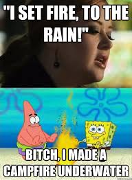 Set Fire To The Rain Spongebob Squarepants Funny Spongebob Memes Funny Memes Funny Pictures