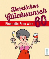 Zu deinem geburtstag wünsch ich dir, dass du auch die nächsten jahre, fröhlich und gut gelaunt bist an jedem tage. Herzlichen Gluckwunsch Eine Tolle Frau Wird 60 Hardcover Carlsen Gluckwunsche Zum Geburtstag Frau Geburtstag Frauen Lustig Geburtstagswunsche Lustig Frau