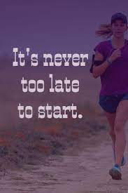 It S Never Too Late To Start