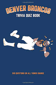 Among these were the spu. Denver Broncos Trivia Quiz Book 500 Questions On All Things Orange Paperback November 24 2015 Buy Online In Belize At Desertcart 29320890