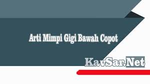 Maybe you would like to learn more about one of these? 10 Arti Mimpi Gigi Bawah Copot Menurut Primbon Islam Dan Psikolog