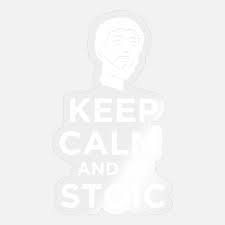 Check spelling or type a new query. Stoic Keep Calm And Be Stoic Funny Gift Idea Sticker Spreadshirt