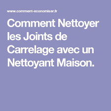 Comment Nettoyer Les Joints De Carrelage Avec Un Nettoyant Maison Joint De Carrelage Comment Nettoyer Nettoyer Joints Carrelage