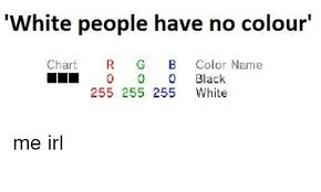 White People Have No Colour Chart R G B Color Name Ll 0