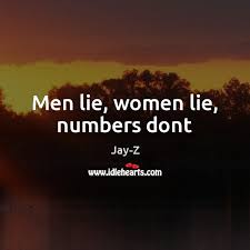 Reasons numbers don't lie but liars use numbers. Men Lie Women Lie Numbers Dont Idlehearts