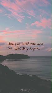 The Sun Will Rise And We Will Try Again Background Don T Give Up If You Are Reading This Please Don T Give Up Frases Fundos Com Citacoes Papel De Parede Com Citacoes