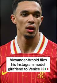 Trent Alexander-Arnold Takes Girlfriend