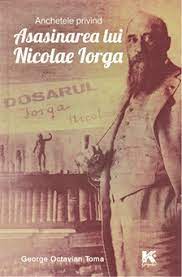 O mare teorie a conspiraţiei din istoria româniei: Maine La Biblioteca JudeÈeanÄ Din PloieÈti Lansare De Carte Asasinarea Lui Nicolae Iorga Anchetele Judiciare ScrisÄ De George Octavian Toma Ziarul Prahova