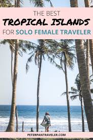 Best Tropical Islands For Solo Female Travelers In 2020 Tropical Travel Female Travel Island Travel
