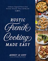 Rustic French Cooking Made Easy French Cooking Cooking Authentic Recipes