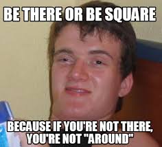 We did not find results for: Meme Creator Funny Be There Or Be Square Because If You Re Not There You Re Not Around Meme Generator At Memecreator Org