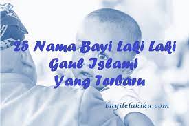 Ya, sebab saya menginginkan seorang anak yang mempunyai sopan santun dan layak ditempa sebelum menjadi emas yang mahal dan kuat. 25 Nama Bayi Laki Laki Gaul Islami Yang Terbaru Bayilelakiku Com Nama Bayi Laki Laki Dan Artinya Islami Kristen Modern