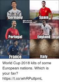 Rivalité entre l'allemagne et la france en football; Germany Spain Oo Trollfootball Thetrollfootball Insto Portugal England France Taly World Cup 2018 Kits Of Some European Nations Which Is Your Fav Httpstcowhrputlpml England Meme On Me Me