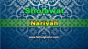 Sholawat nariyah dan artinya nu. Bacaan Sholawat Nariyah Arab Latin Dan Artinya Fathulghofur Com