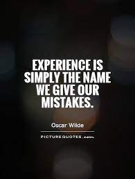 Experience Is Simply The Name We Give Our Mistakes Picture Quotes