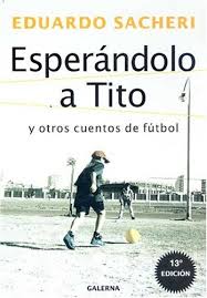 Alla iiia esposizione triennale di belle arti della r. Esperandolo A Tito Y Otros Cuentos De Futbol Amazon De Sacheri Eduardo Fremdsprachige Bucher