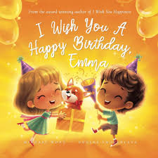 I Wish You A Happy Birthday, Emma (The Unconditional Love for Emma Series)