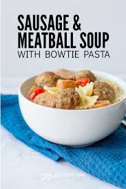 Meatball Soup With Turkey Sausage And Bow Tie Pasta Recipe Meatball Soup Soup Recipes Slow Cooker Homemade Soup
